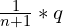 \frac{1}{n+1} \ast q