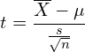 \[ t = \frac{{\overline{X}} - {\mu}}{{\frac{s}{\sqrt{n}}}} \]